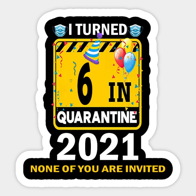 I TURNED 6 IN QUARANTIN 2021 funny  birthday gift idea Sticker by flooky